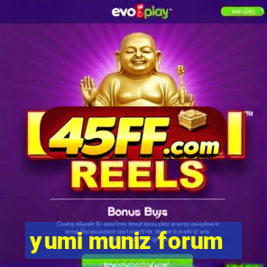 yumi muniz forum